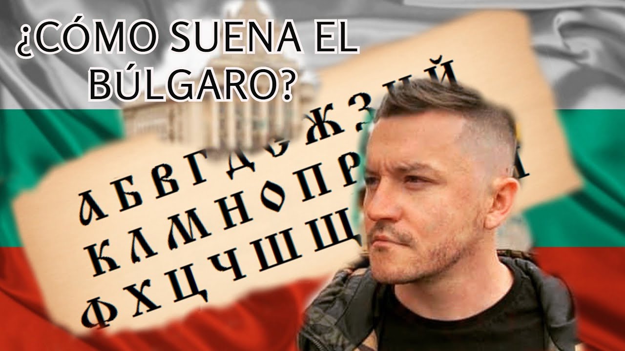 &iquest;C&Oacute;MO SUENA EL IDIOMA B&Uacute;LGARO?