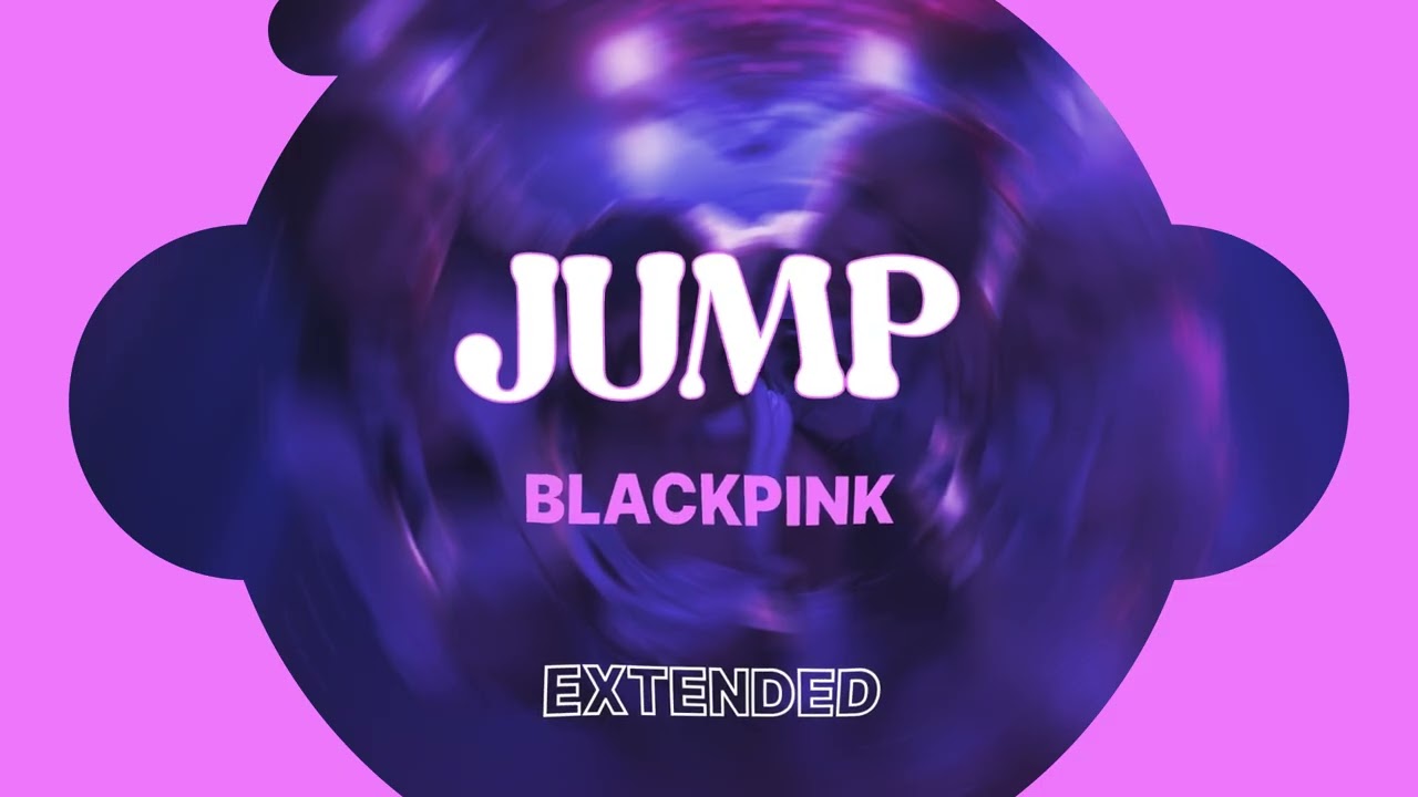 JUMP 뛰어 / BLACKPINK / EXTENDED VERSION