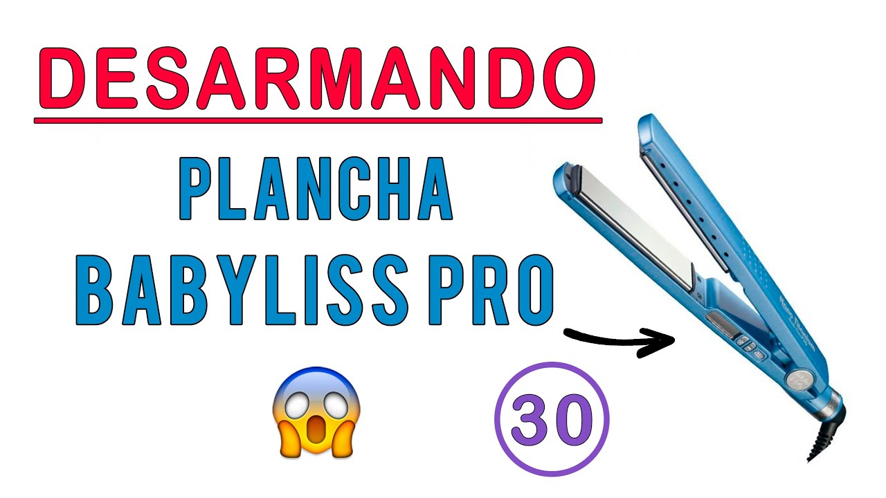 PLANCHA BABYLISS PRO - DESARME y MANTENIMIENTO