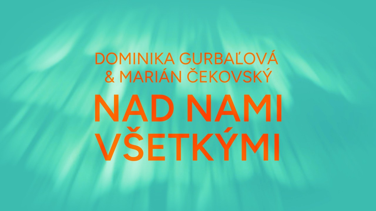 Dominika Gurbaľov&aacute; & Mari&aacute;n Čekovsk&yacute; - NAD NAMI V&Scaron;ETK&Yacute;MI