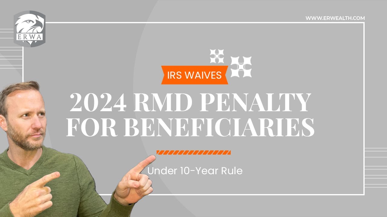 IRS Waives 2024 RMD Penalty for IRA Beneficiaries Under 10-Year Rule