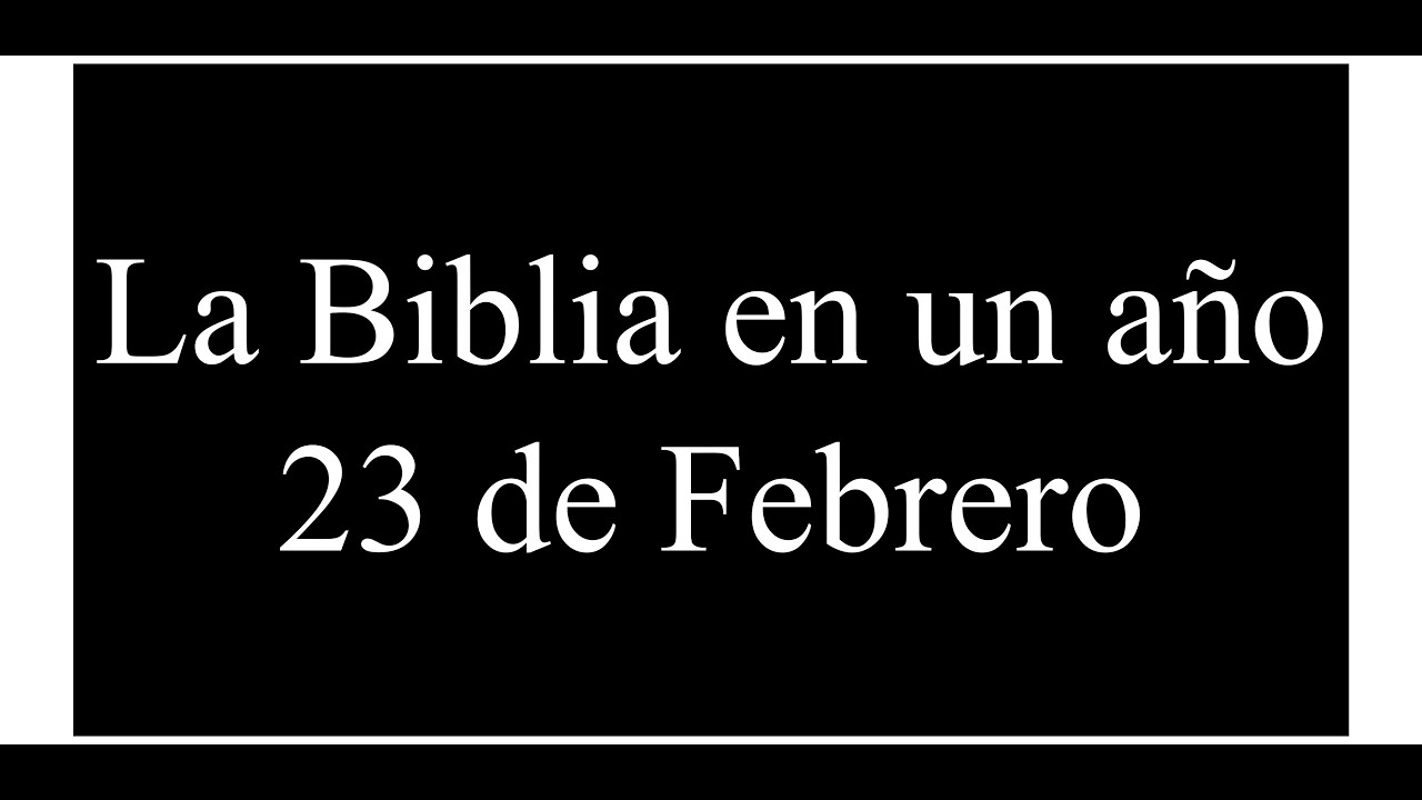 La Biblia en un Año 23 de Febrero