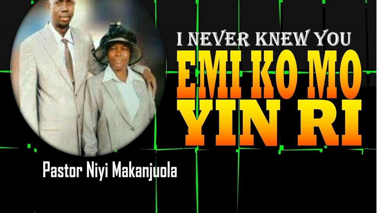 PASTOR NIYI MAKANJUOLA[ I KNEW YOU NOT]