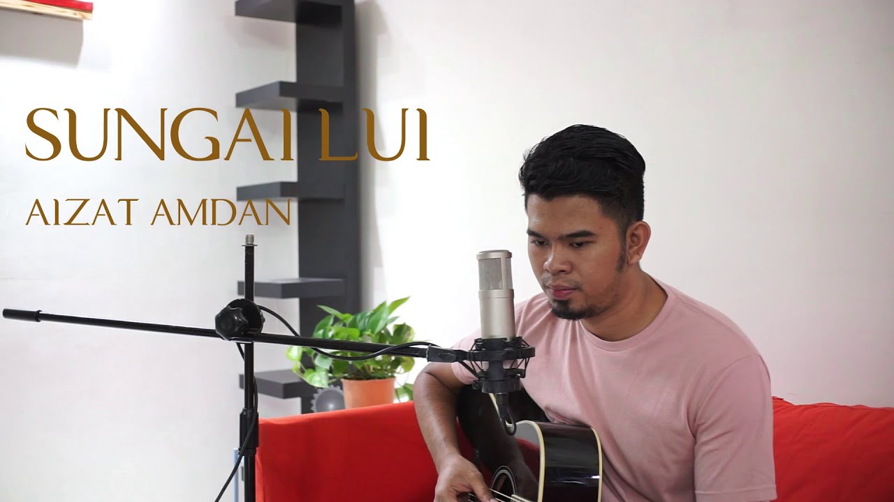 SUNGAI LUI - AIZAT AMDAN [COVER]