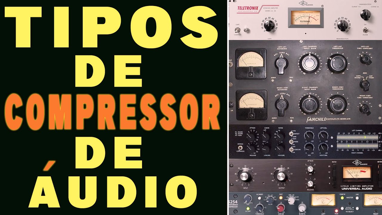 Todos os tipos de compressores de áudio - Vari-mu, Optical, Fet, VCA, PWM, Diode bridge compressor