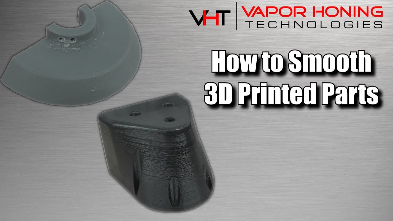 How to Smooth Your 3D Printed Parts - Vapor Honing Technologies