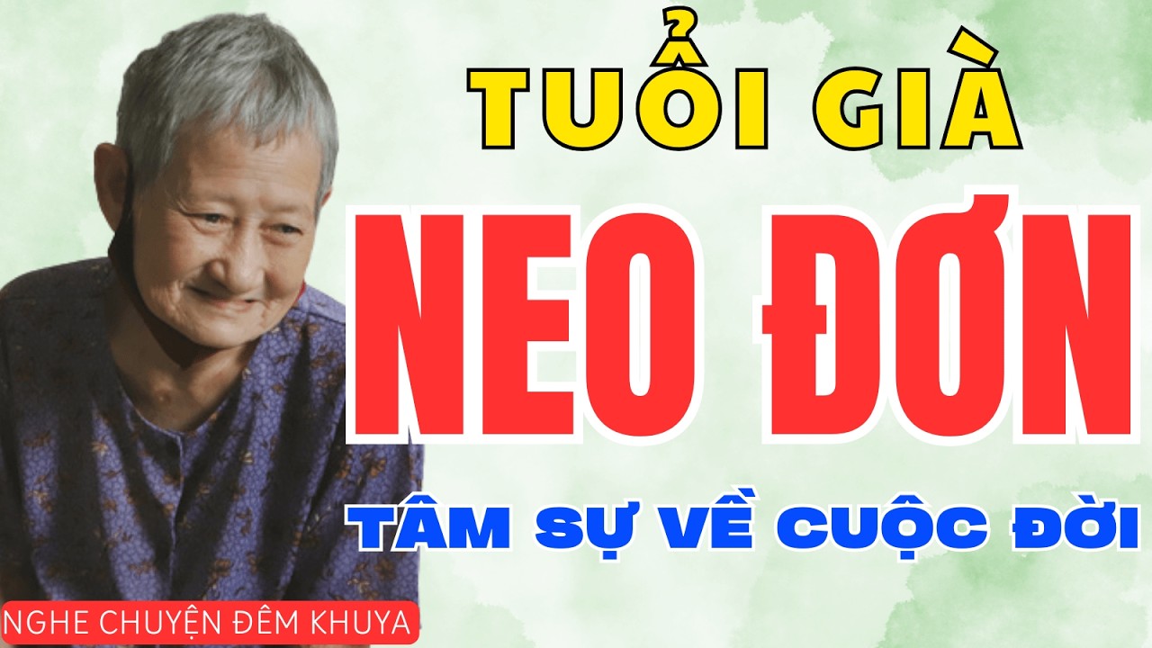 ĐẾN KHI GIÀ ĐI, TÔI MỚI HIỂU: NÓI GÌ CŨNG THÀNH LỖI | Câu Chuyện Gia Đình Nghe Mà Nghẹn Lòng