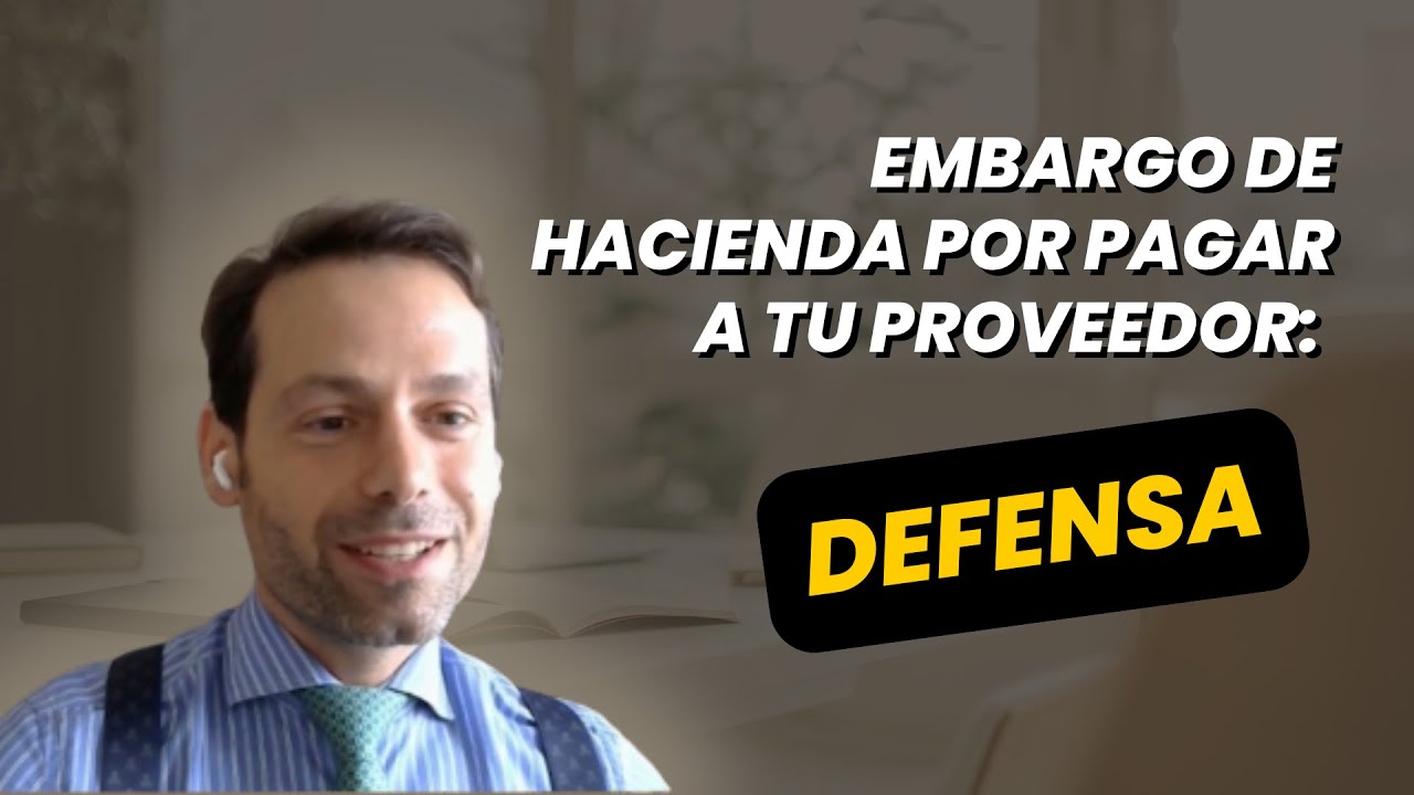 Embargo de Hacienda por pagar a tu proveedor: defensa