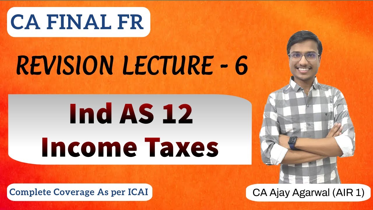 IND AS 12 Revision | CA Final FR | Income Taxes - Deferred Tax DTA DTL | By CA Ajay Agarwal AIR 1
