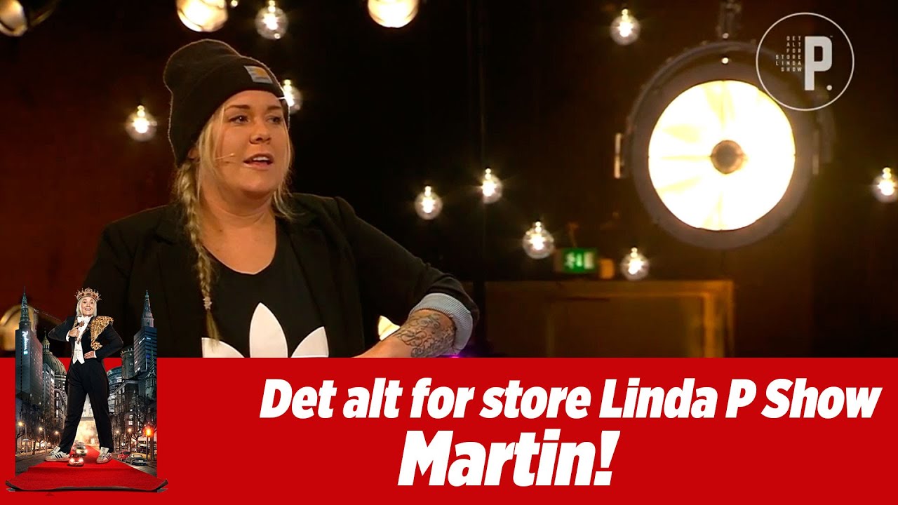 Det alt for store Linda P. show - Martin