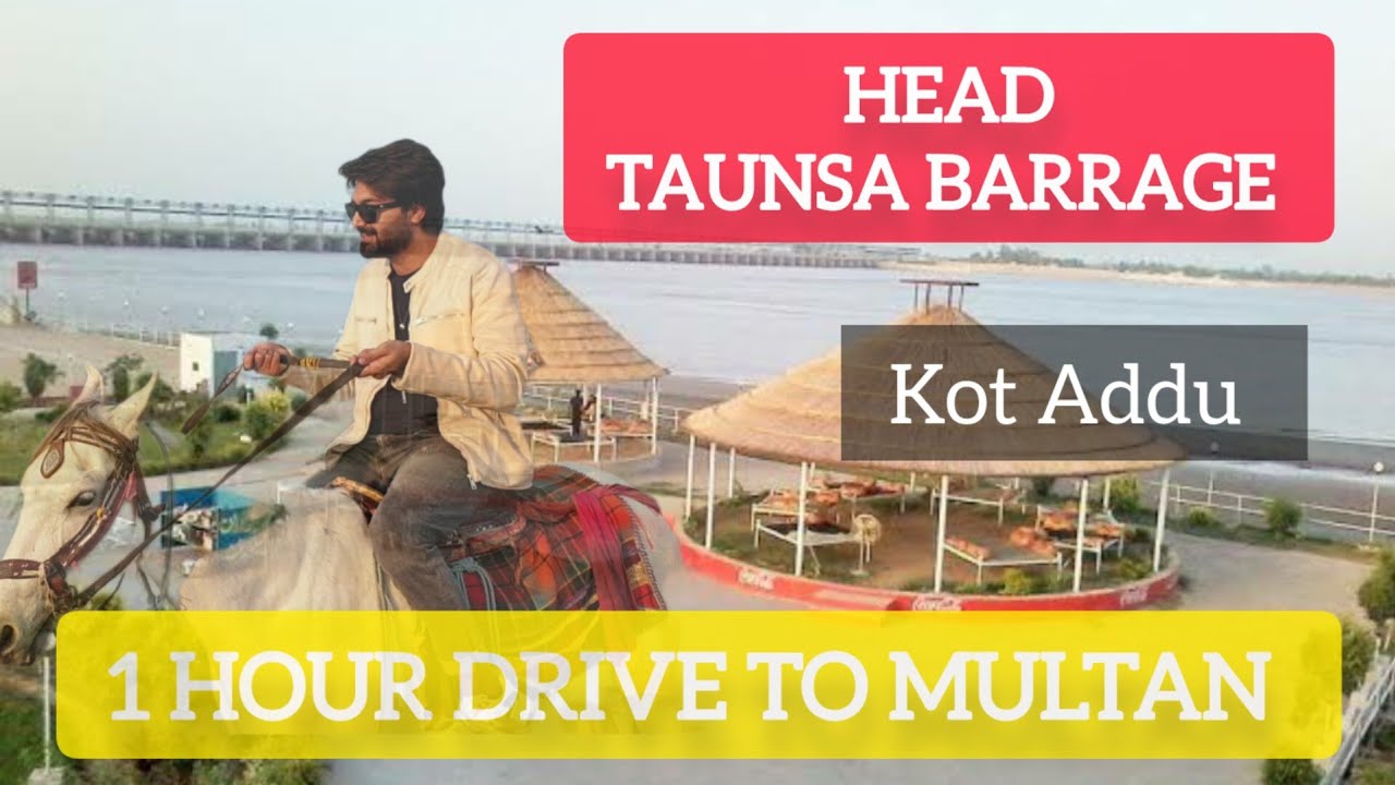 TAUNSA BARRAGE TOUR | 1 HOUR DRIVE TO MULTAN | KOT ADDU