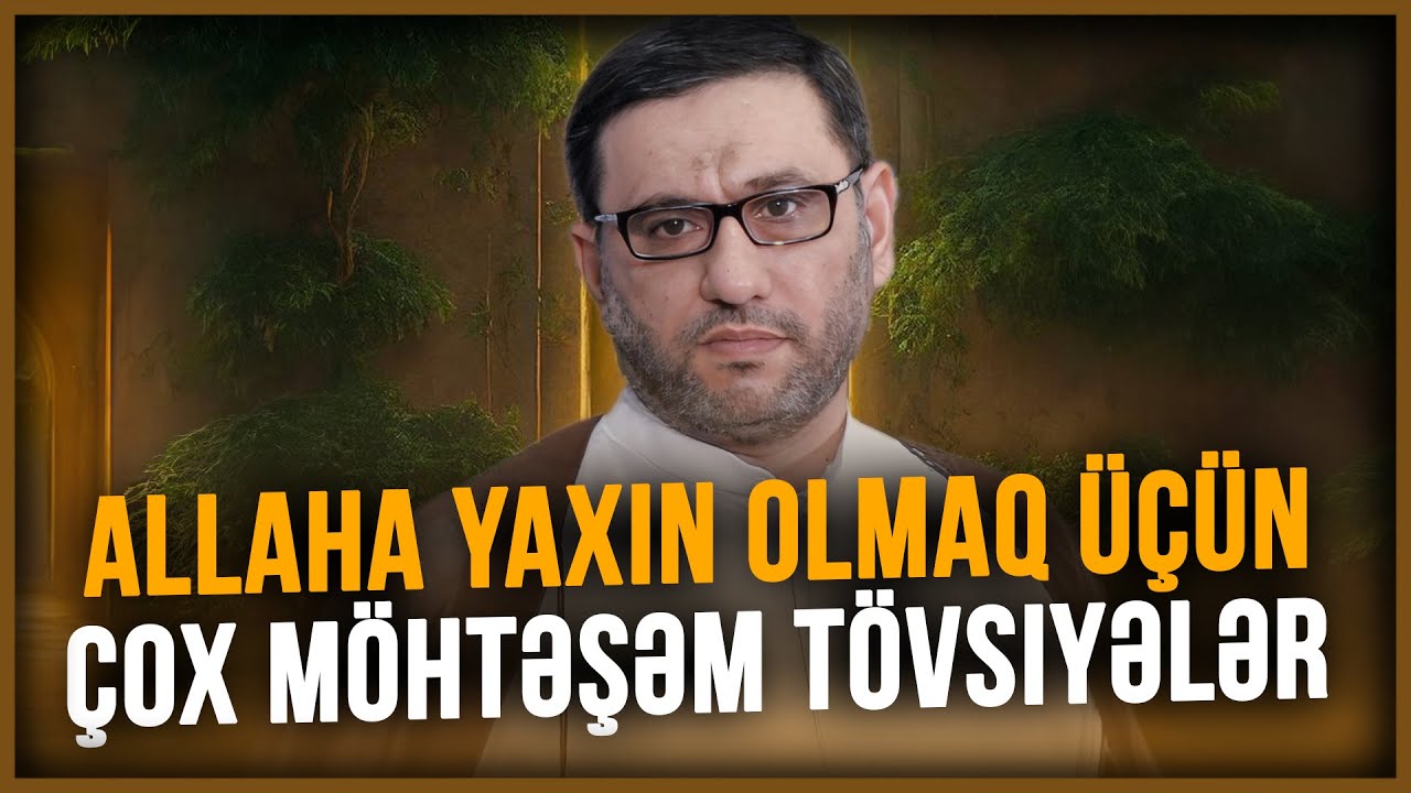 Hacı Şahin - Allaha yaxın olmaq üçün çox möhtəşəm tövsiyələr