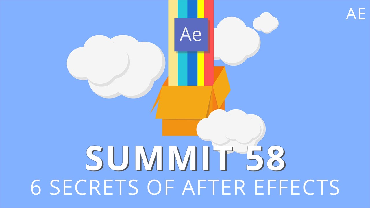 Summit 58 - 6 Secrets of After Effects - After Effects