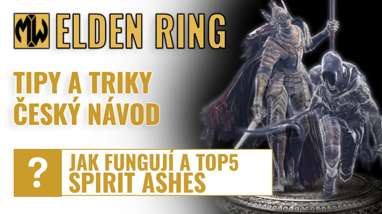 Elden Ring - Spirit Ashes - jak fungují a TOP5 aneb nejsi na to sám | Český návod
