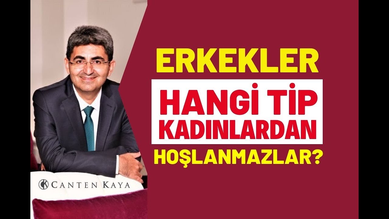 ERKEKLER HANGİ TİP KADINLARDAN HOŞLANMAZLAR | Canten Kaya