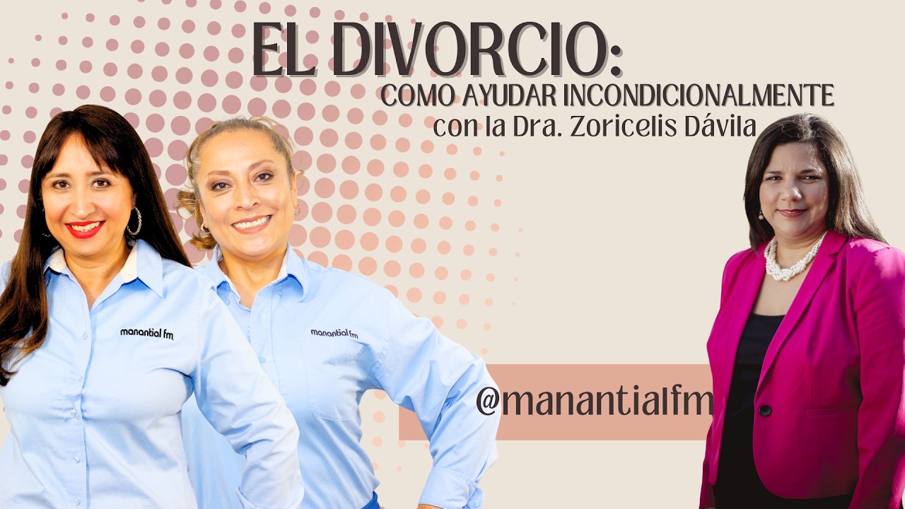 Divorcio: Como ayudar incondicionalmente con Dra. Zoricelis Davila #podcast #manantialfm #divorcio