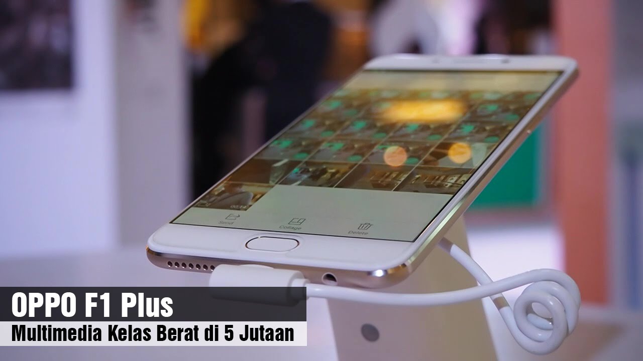 OPPO F1 Plus Hands On Review : Multimedia Kelas Berat di 5 Jutaan