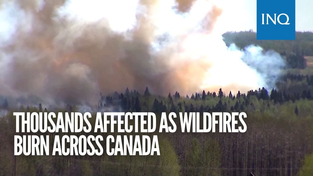 Thousands affected as wildfires burn across Canada