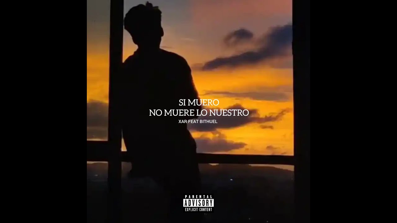 XAR - SI MUERO NO MUERE LO NUESTRO FEAT BITHUEL (OFICIAL SONG)