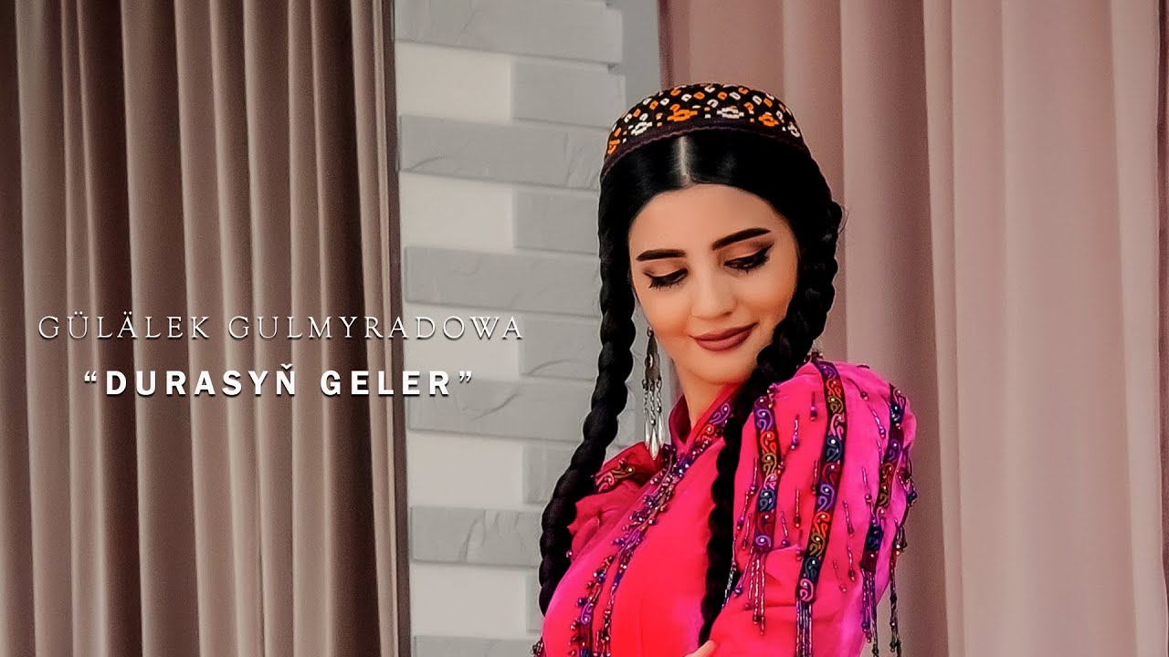 Gülalek Gulmyradowa - Durasyn geler.