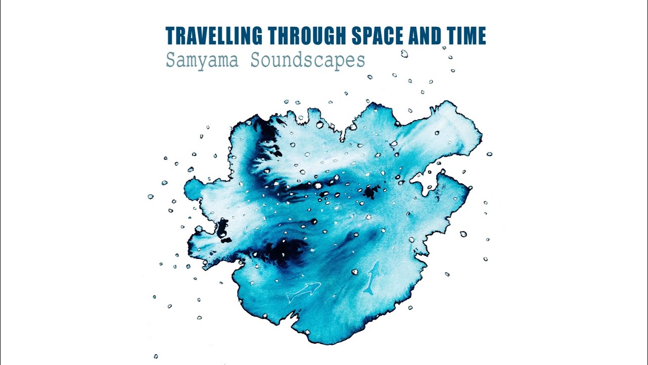 Samyama Soundscapes: Travelling Through Space And Time (2025)