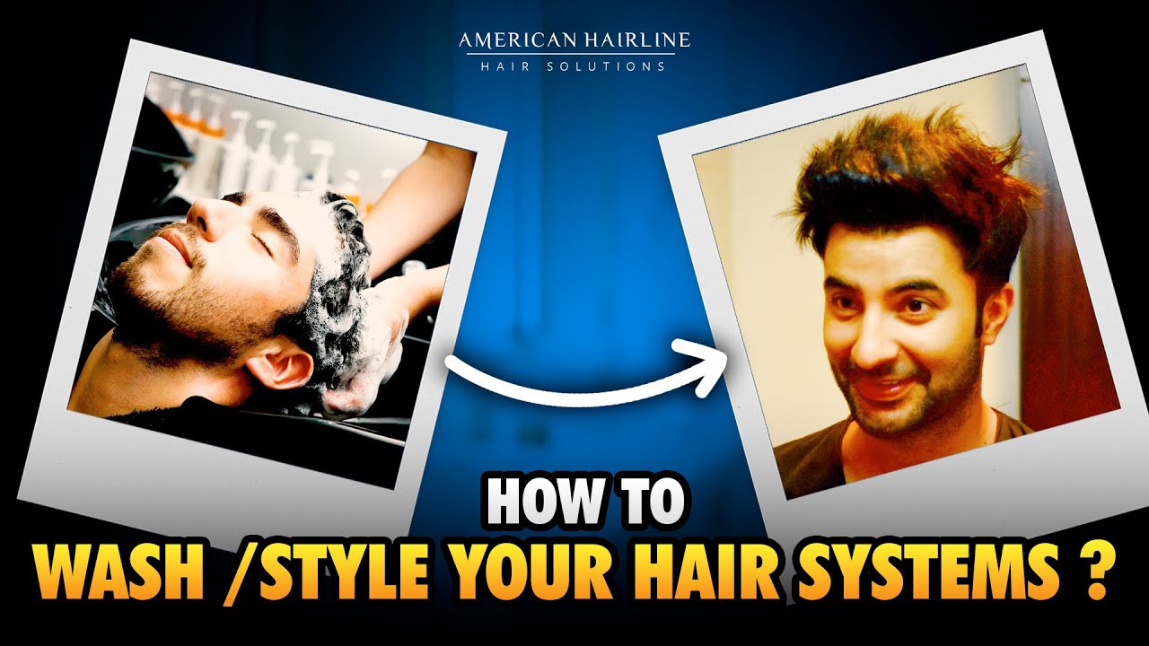 How to Wash & Style Your Hair Systems | Non Surgical Hair Replacement in India