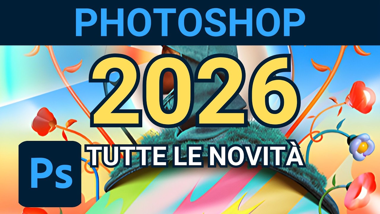 Photoshop 2026: Tutte le Novit&agrave; (con esempi!) che Devi Conoscere (Tutorial ITA)
