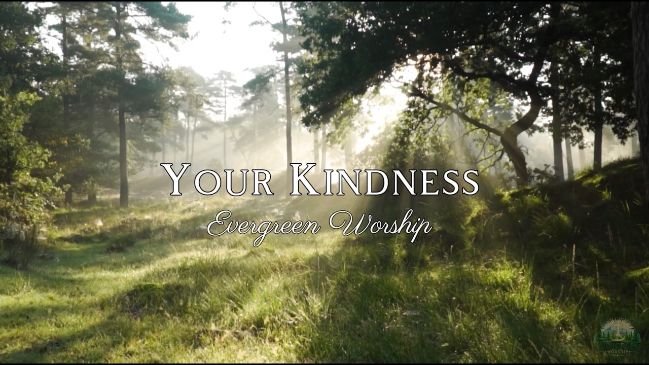 Evergreen Worship - Your Kindness (Official Lyric Video)