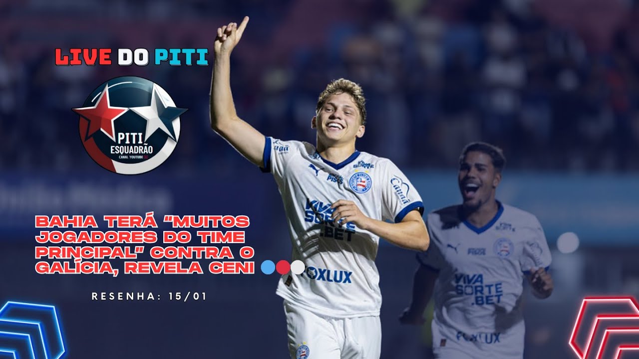BAHIA TERÁ “MUITOS JOGADORES DO TIME PRINCIPAL” CONTRA O GALÍCIA, REVELA CENI  🔴⚪🔵 #BBMP