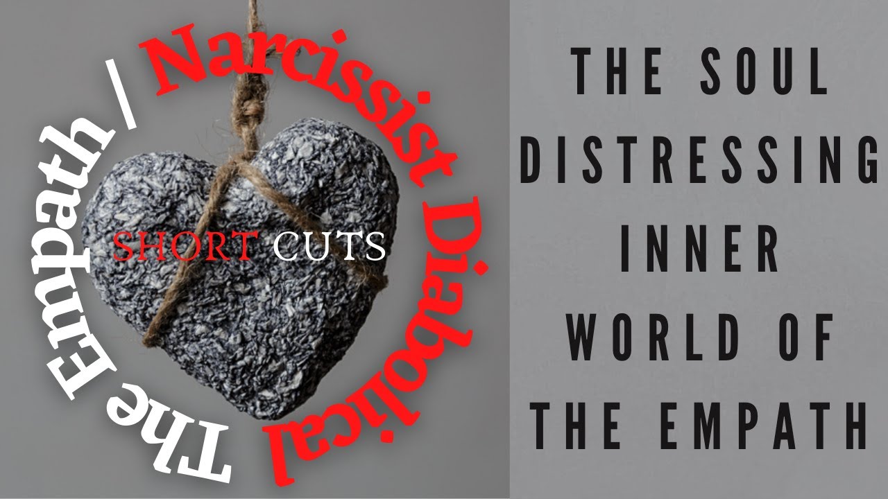 The Soul Distressing Inner World of the Empath: The Empath Narcissist Diabolical (Short Cuts)