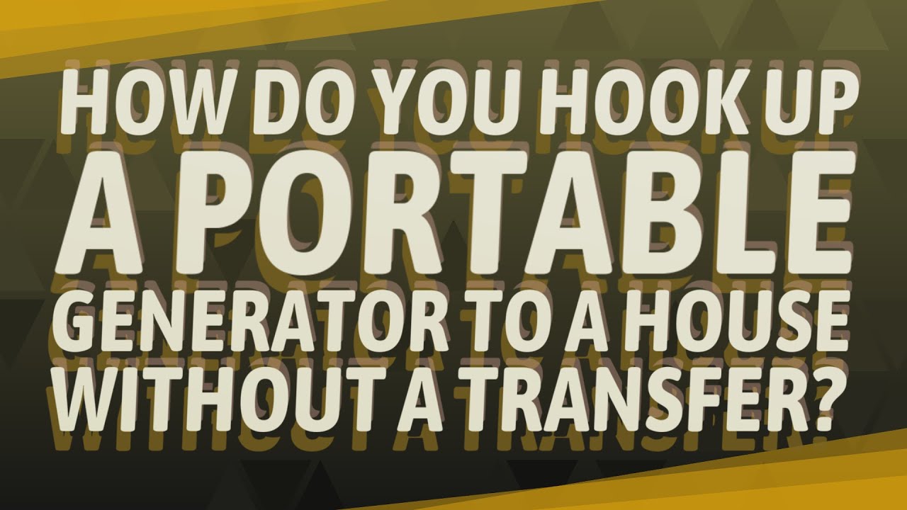 How do you hook up a portable generator to a house without a transfer?