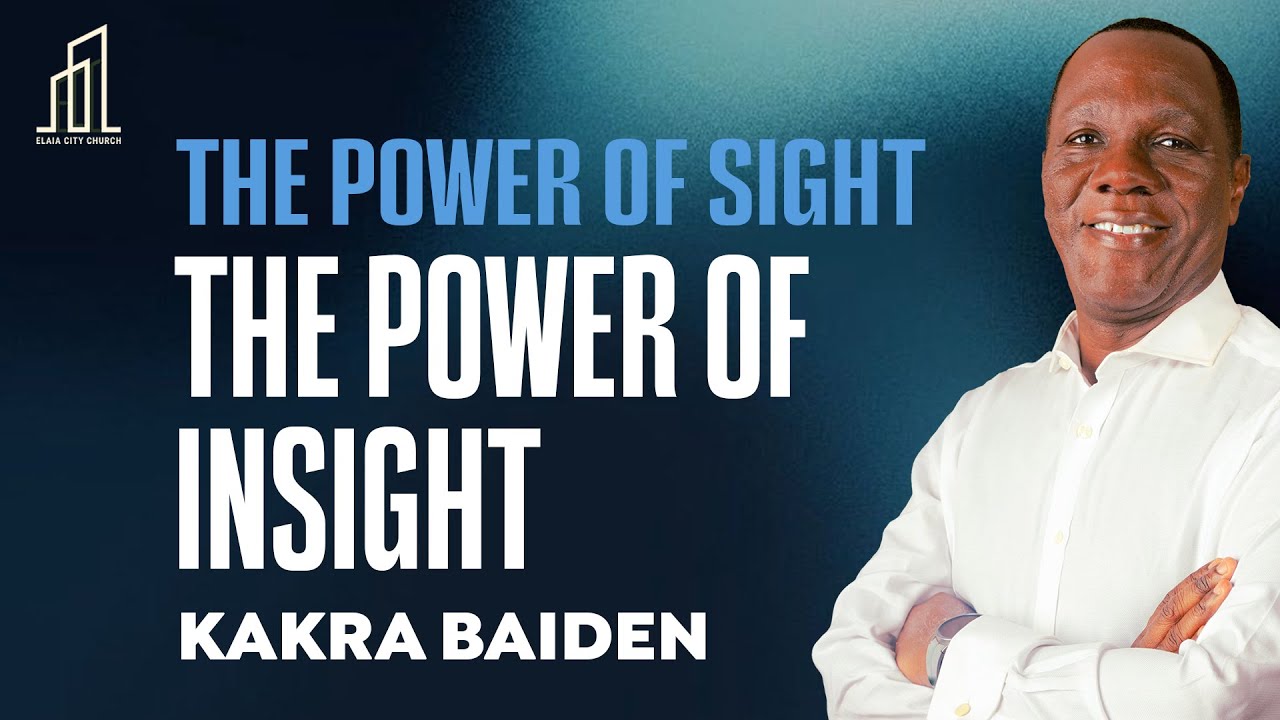 THE POWER OF SIGHT: THE POWER OF INSIGHT | Kakra Baiden | 10-08-2025