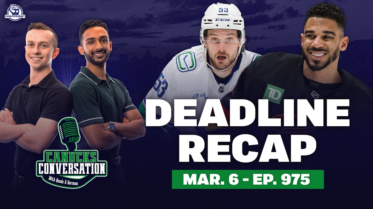 Canucks trade deadline review + reaction | Canucks Conversation