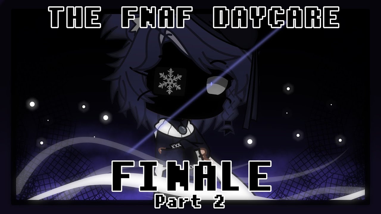 • THE FNAF DAYCARE FINALE PART 2 • Original • Gacha Club •