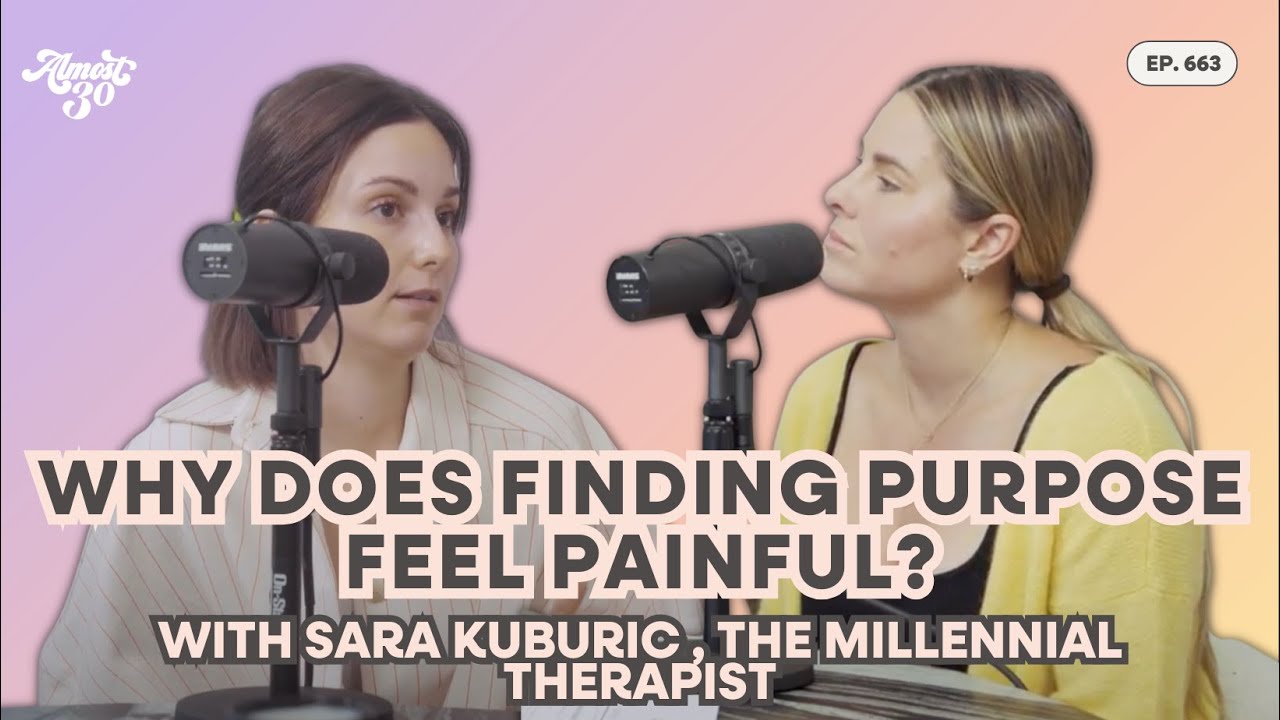 663. Why Does Finding Purpose Feel Painful? With Sara Kuburic, Millennial Therapist