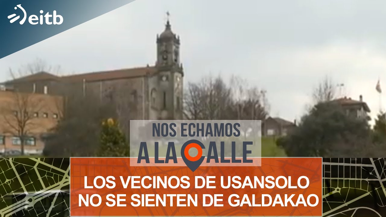 Los vecinos de Usansolo no se sienten de Galdakao; y los de Galdakao, a favor de que se independicen