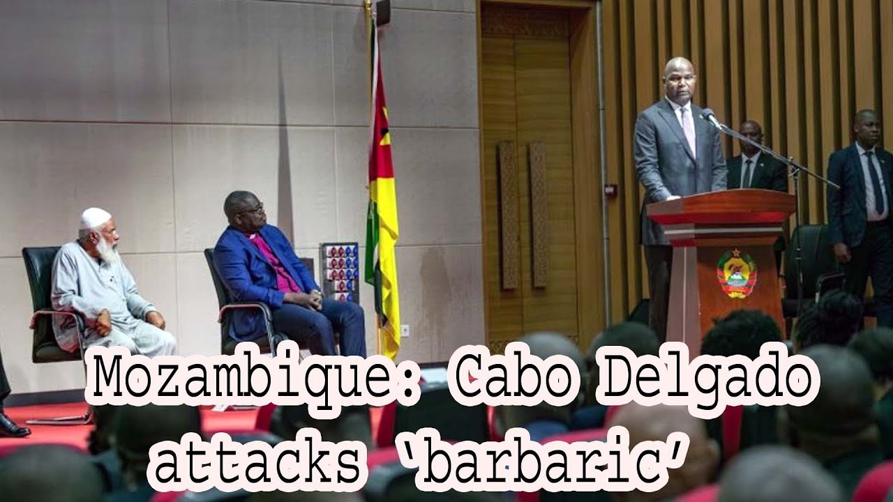 &lsquo;Barbaric&rsquo; Attacks in Cabo Delgado Spark Outrage in Mozambique
