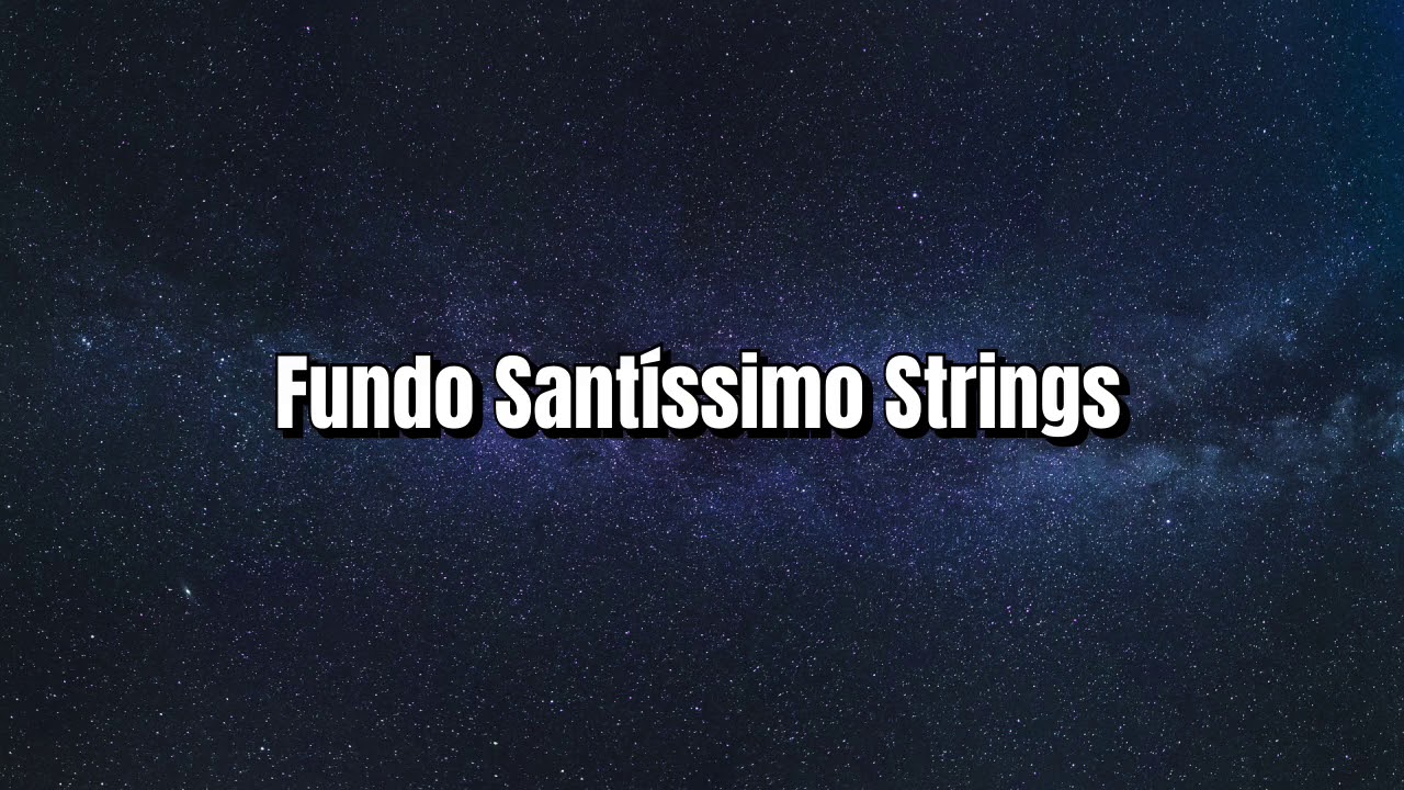 Fundo &ldquo;Sant&iacute;ssimo&rdquo; Strings - Fondo &ldquo;Sant&iacute;simo&rdquo; Strings