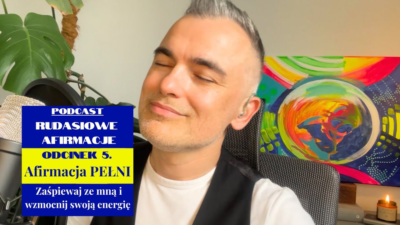 Afirmacja PEŁNI - odc. 5. podcastu Rudasiowe Afirmacje  - zaśpiewaj ze mną i wzmocnij swoją energię