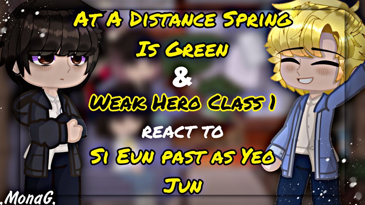「 At A Distance Spring Is Green & Weak Hero Class 1 」react to Si Eun past as Yeo Jun [RU/US]