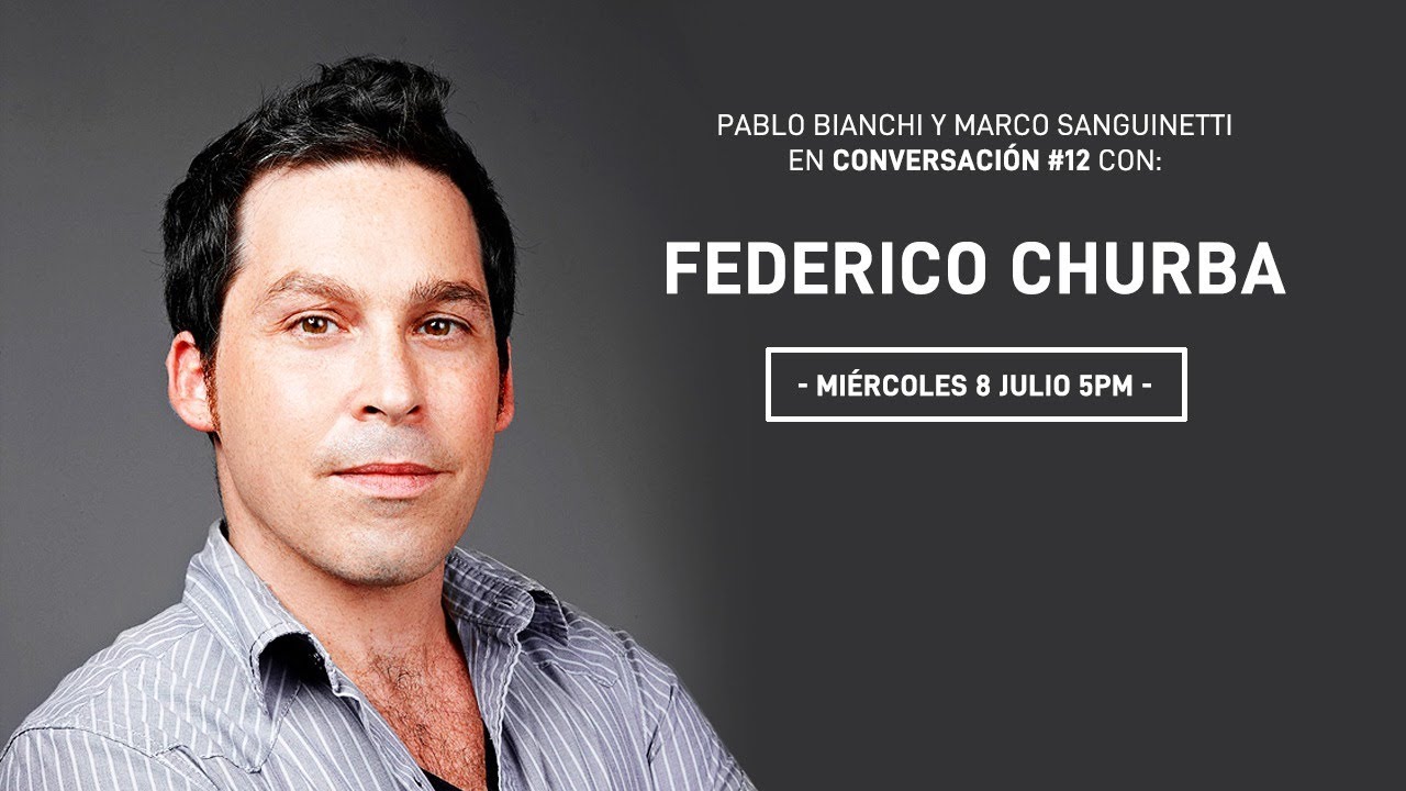 Conversaci&oacute;n #12: FEDERICO CHURBA