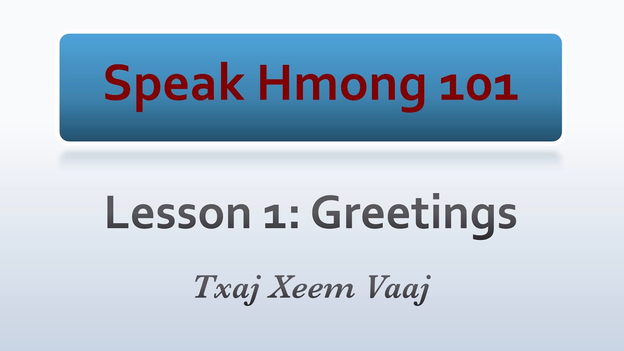 Speak Hmong 101: Lesson 1 - Greeting (Learn to Speak Hmong & Kawm Lus Hmoob)