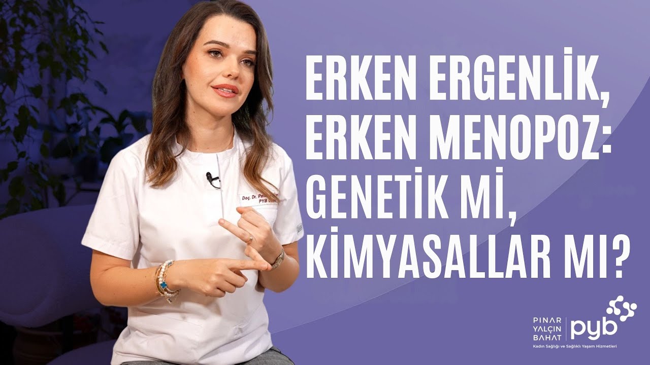 Erken Ergenlik, Erken Menopoz: Genetik mi, Kimyasallar mı?