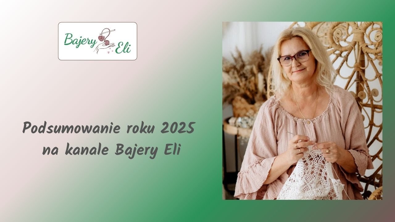 #szydełkowaniebajeryeli Rok 2025 na kanale Bajery Eli &ndash; podsumowanie