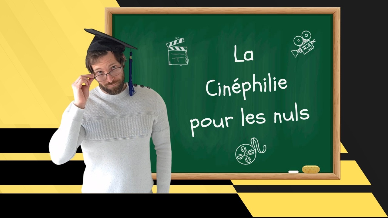 LA CINÉPHILIE POUR LES NULS - Comment s'ouvrir au cinéma?