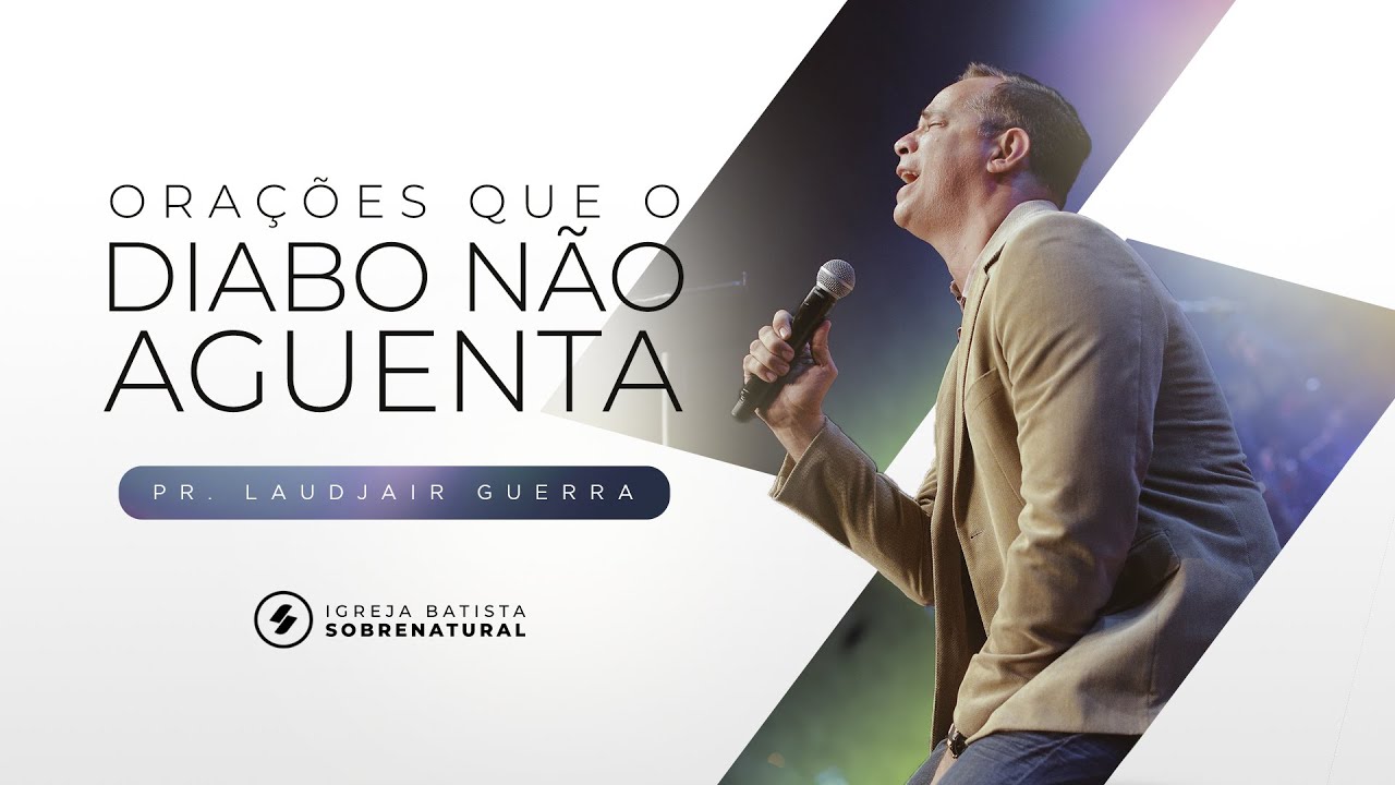 ORAÇÕES QUE O DIABO NÃO AGUENTA - PR. LAUDJAIR GUERRA