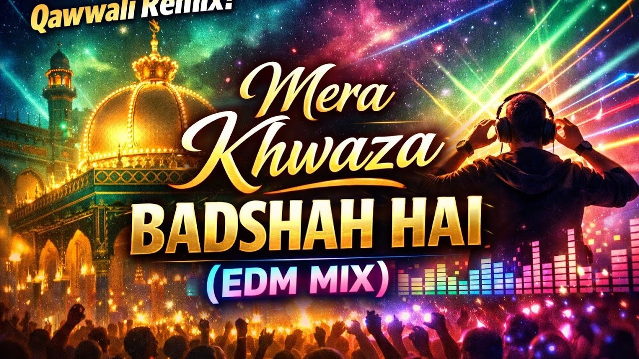 Mera Khwaza Badshah Hai | EDM Qawwali Mix | Ajmer Sharif Khwaja Garib Nawaz
