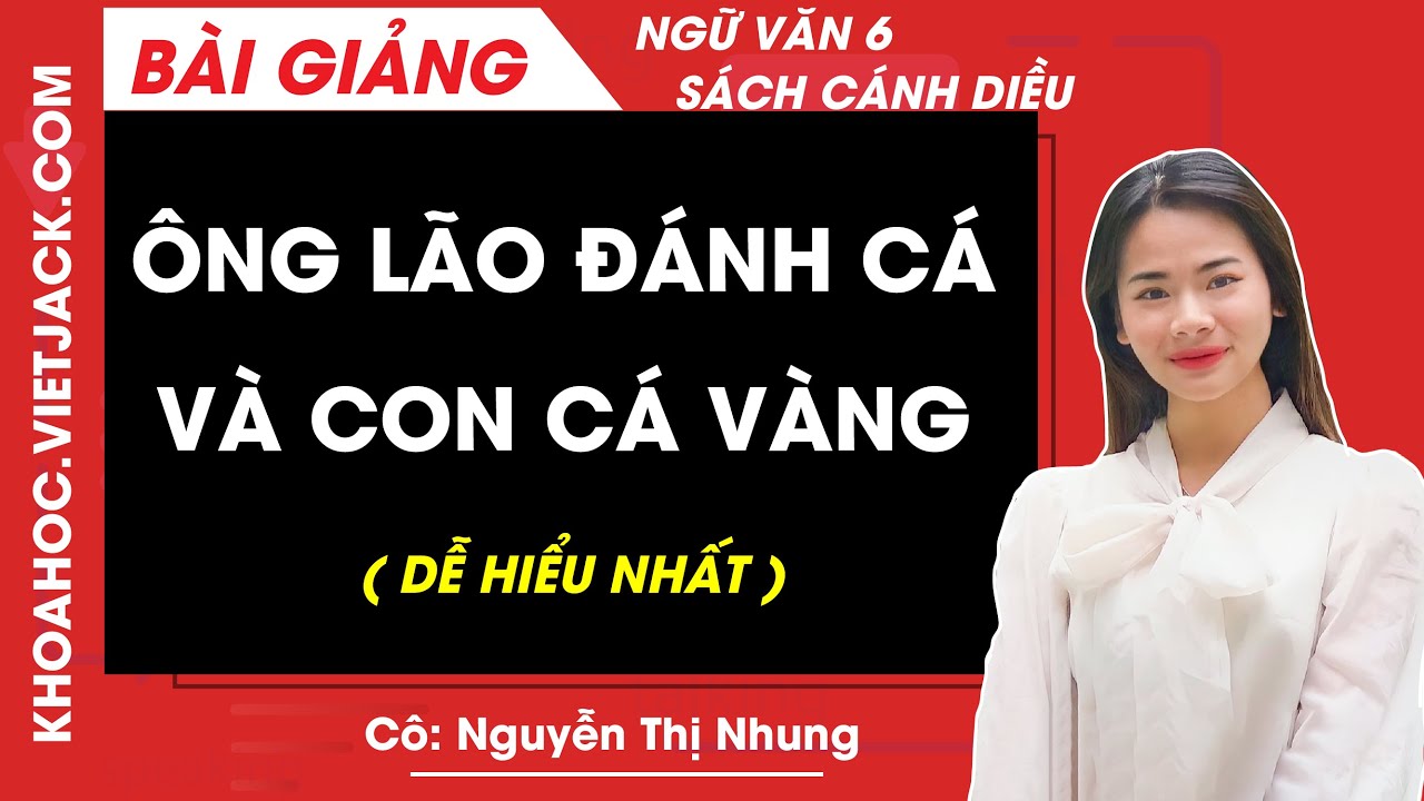 Ông lão đánh cá và con cá vàng | Ngữ Văn 6 - Cánh diều (HAY NHẤT)