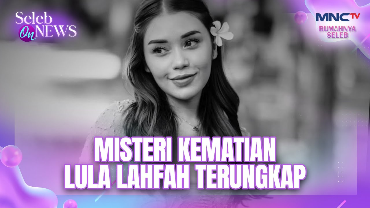 Misteri Kematian Lula Lahfah Terungkap | SELEB ON NEWS