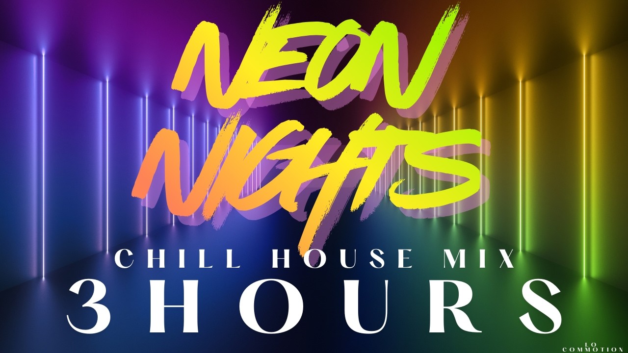 NEON NIGHTS &mdash; 3+ Hour Chill House Mix | LO COMMOTION
